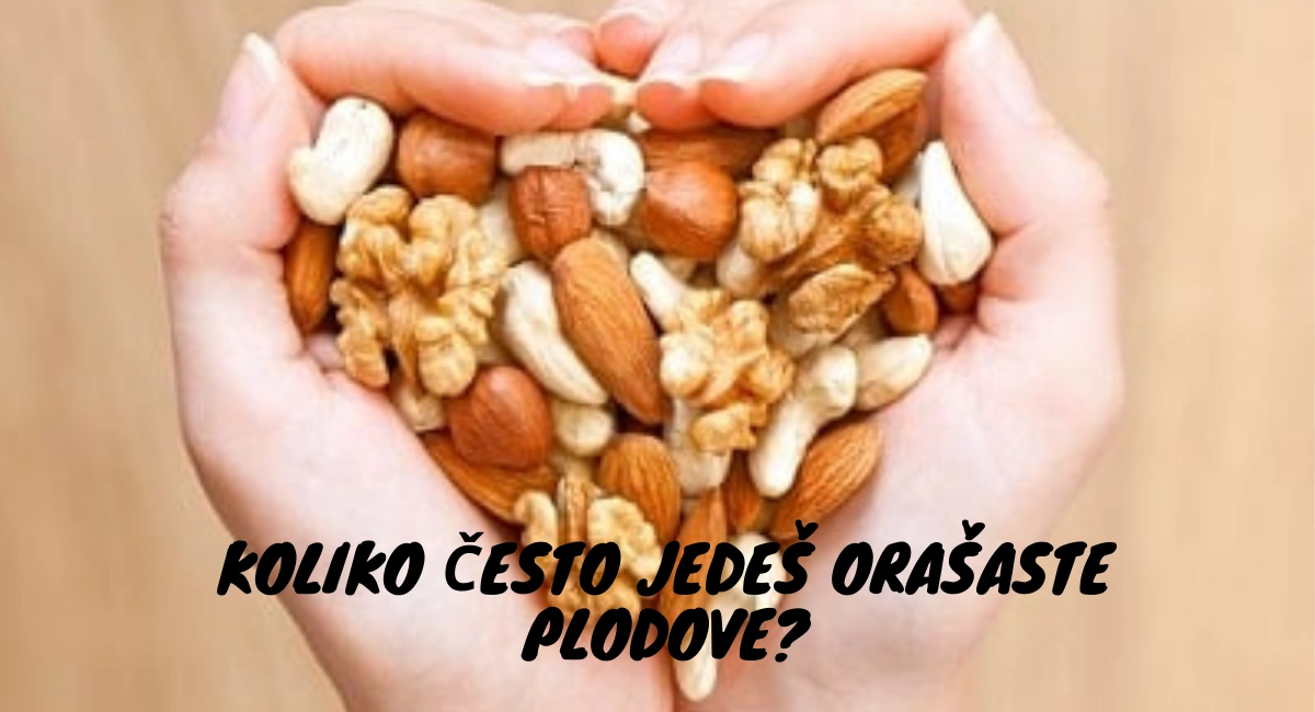 Koliko često jedeš orašaste plodove?